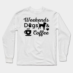 Weekends Dogs coffee Long Sleeve T-Shirt